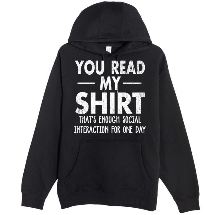 You Read My Shir T Thats Enough Social Interaction For One Day Novelty Sarcastic Premium Pullover Hoodie