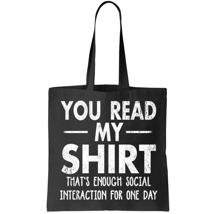 You Read My Shir T Thats Enough Social Interaction For One Day Novelty Sarcastic Bag