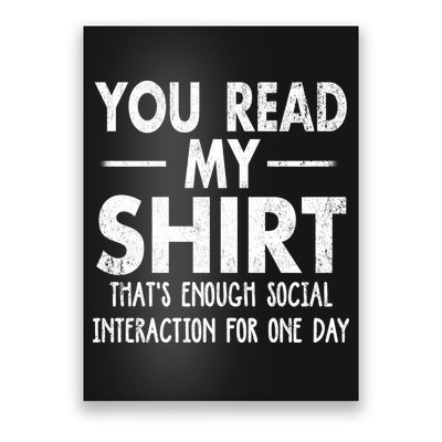 You Read My Shir T Thats Enough Social Interaction For One Day Novelty Sarcastic Poster