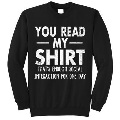 You Read My Shir T Thats Enough Social Interaction For One Day Novelty Sarcastic Tall Sweatshirt