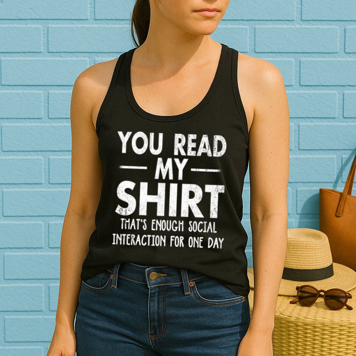 You Read My Shir T Thats Enough Social Interaction For One Day Novelty Sarcastic Womens Tank Top