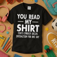 You Read My Shir T Thats Enough Social Interaction For One Day Novelty Sarcastic Kids T-Shirt
