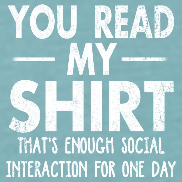 You Read My Shir T Thats Enough Social Interaction For One Day Novelty Sarcastic Sueded Cloud Jersey T-Shirt