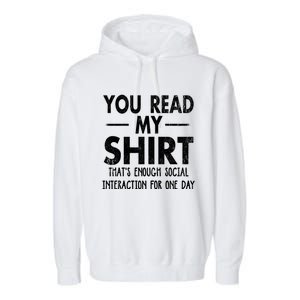 You Read My Shir T Thats Enough Social Interaction For One Day Novelty Sarcastic Garment-Dyed Fleece Hoodie