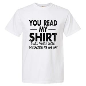 You Read My Shir T Thats Enough Social Interaction For One Day Novelty Sarcastic Garment-Dyed Heavyweight T-Shirt