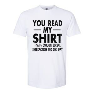 You Read My Shir T Thats Enough Social Interaction For One Day Novelty Sarcastic Softstyle CVC T-Shirt