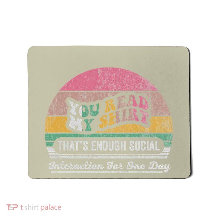 You Read My ThatS Enough Social Interaction Mousepad