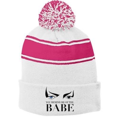 You Remind Me Of The Babe Stripe Pom Pom Beanie