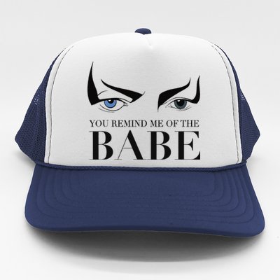 You Remind Me Of The Babe Trucker Hat