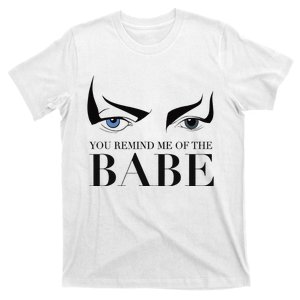 You Remind Me Of The Babe T-Shirt