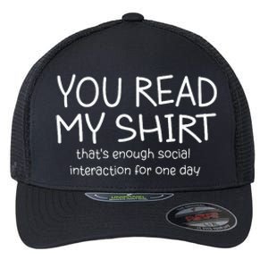 You Read My ThatS Enough Social Interaction For One Day Flexfit Unipanel Trucker Cap