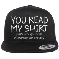 You Read My ThatS Enough Social Interaction For One Day Flat Bill Trucker Hat