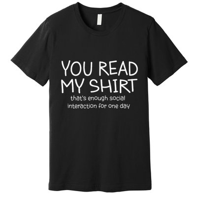 You Read My ThatS Enough Social Interaction For One Day Premium T-Shirt