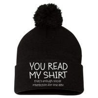 You Read My ThatS Enough Social Interaction For One Day Pom Pom 12in Knit Beanie