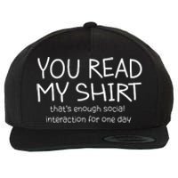 You Read My ThatS Enough Social Interaction For One Day Wool Snapback Cap