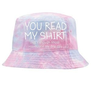 You Read My ThatS Enough Social Interaction For One Day Tie-Dyed Bucket Hat