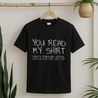 You Read My Thats Enough Interaction For One Day T-Shirt