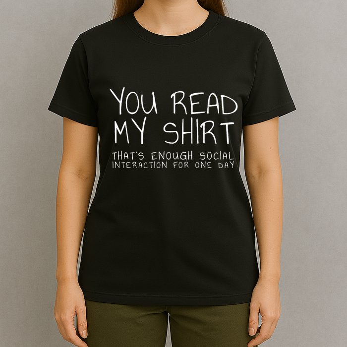 You Read My Thats Enough Interaction For One Day T-Shirt