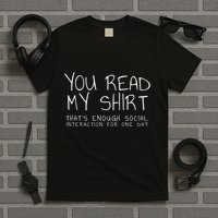 You Read My Thats Enough Interaction For One Day T-Shirt