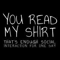 You Read My Thats Enough Interaction For One Day T-Shirt
