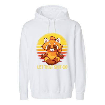 Yoga Red Panda Meditation Gym Giffunny Gift Let That Shit Go Cute Gift Garment-Dyed Fleece Hoodie