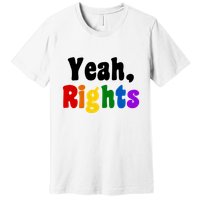 Yeah Rights Pride Equality Rainbow Premium T-Shirt