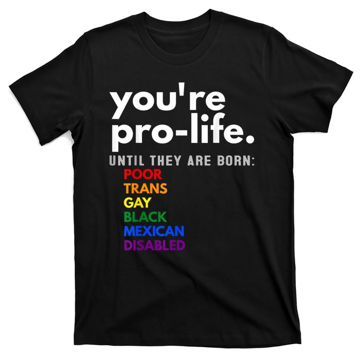 You Re Prolife Until They Are Born Poor Gay Lgbt T-Shirt