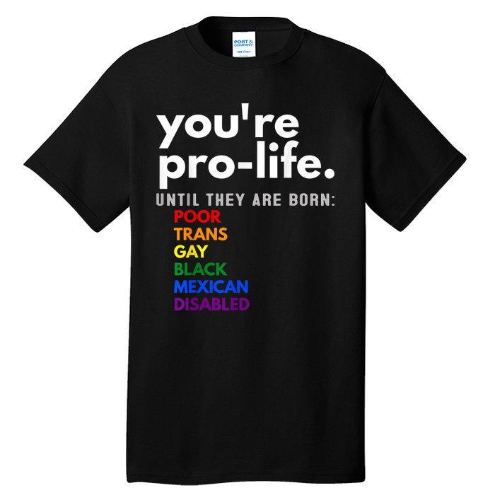 You Re Prolife Until They Are Born Poor Gay Lgbt Tall T-Shirt