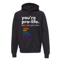 You Re Prolife Until They Are Born Poor Gay Lgbt Premium Hoodie