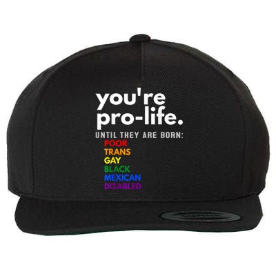 You Re Prolife Until They Are Born Poor Gay Lgbt Wool Snapback Cap