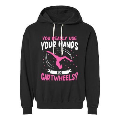 You Really Use Your Hands For Cartwheels Garment-Dyed Fleece Hoodie