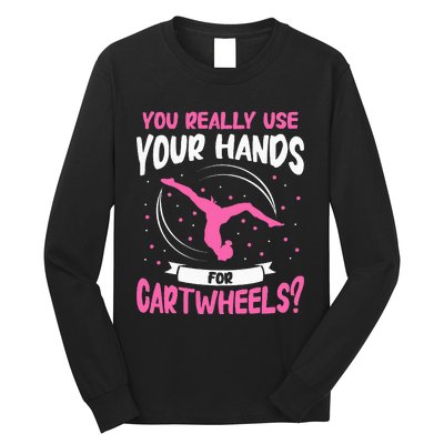 You Really Use Your Hands For Cartwheels Long Sleeve Shirt