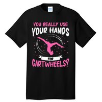 You Really Use Your Hands For Cartwheels Tall T-Shirt