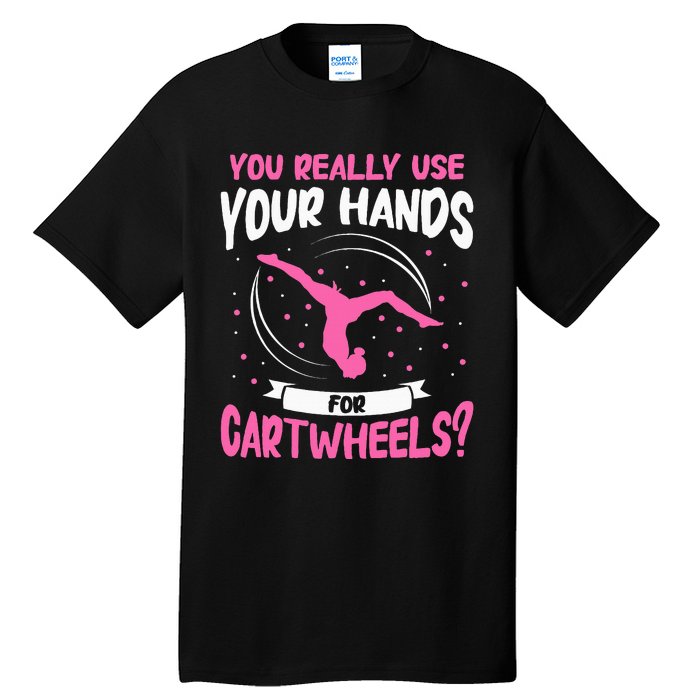 You Really Use Your Hands For Cartwheels Tall T-Shirt