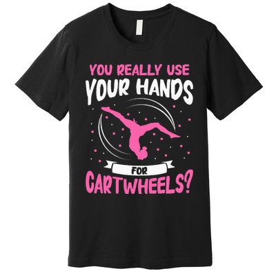 You Really Use Your Hands For Cartwheels Premium T-Shirt