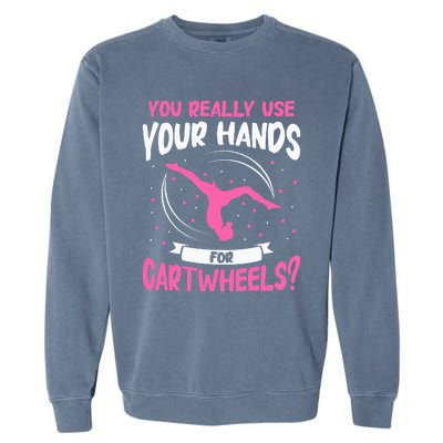 You Really Use Your Hands For Cartwheels Garment-Dyed Sweatshirt