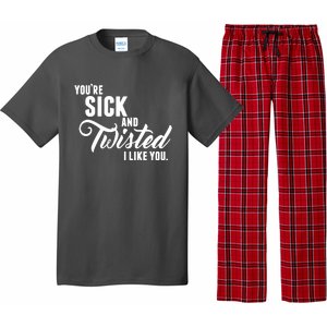 YouRe Sick And Twisted I Like You Pajama Set