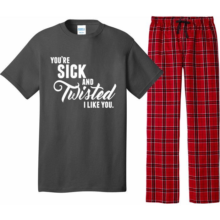 YouRe Sick And Twisted I Like You Pajama Set