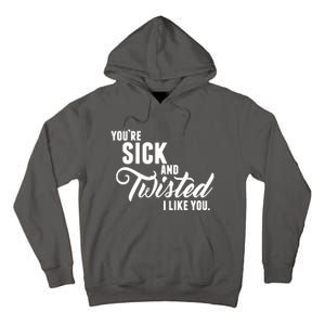 YouRe Sick And Twisted I Like You Tall Hoodie