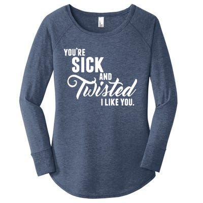 YouRe Sick And Twisted I Like You Women's Perfect Tri Tunic Long Sleeve Shirt