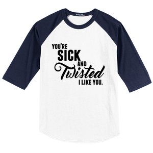 YouRe Sick And Twisted I Like You Baseball Sleeve Shirt