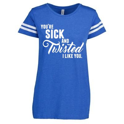 YouRe Sick And Twisted I Like You Enza Ladies Jersey Football T-Shirt