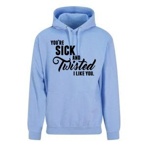 YouRe Sick And Twisted I Like You Unisex Surf Hoodie