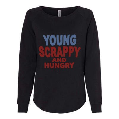 Young Scrappy And Hungry Womens California Wash Sweatshirt