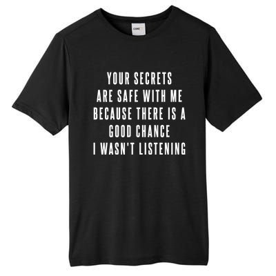 Your Secrets Are Safe With Me Because There Is A Good Fun Gift Tall Fusion ChromaSoft Performance T-Shirt