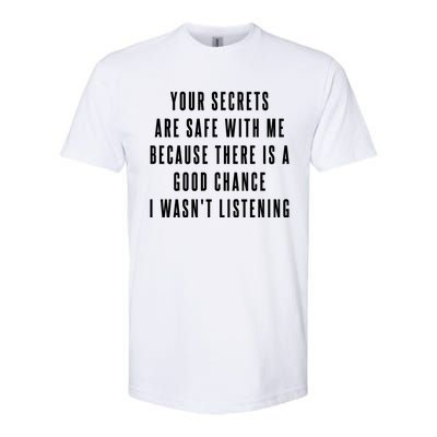 Your Secrets Are Safe With Me Because There Is A Good Fun Gift Softstyle® CVC T-Shirt