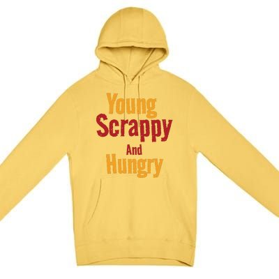 Young Scrappy And Hungry Premium Pullover Hoodie