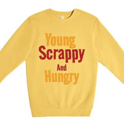 Young Scrappy And Hungry Premium Crewneck Sweatshirt