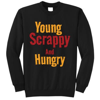 Young Scrappy And Hungry Sweatshirt