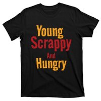 Young Scrappy And Hungry T-Shirt